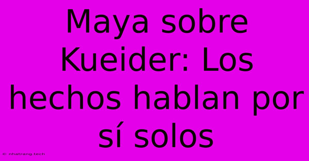 Maya Sobre Kueider: Los Hechos Hablan Por Sí Solos Maya Sobre Kueider: Los Hechos Hablan Por Sí Solos