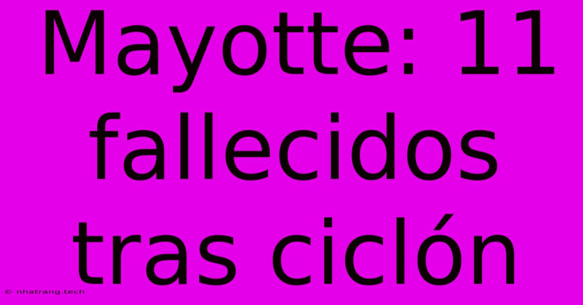 Mayotte: 11 Fallecidos Tras Cicl贸n Mayotte: 11 Fallecidos Tras Cicl贸n