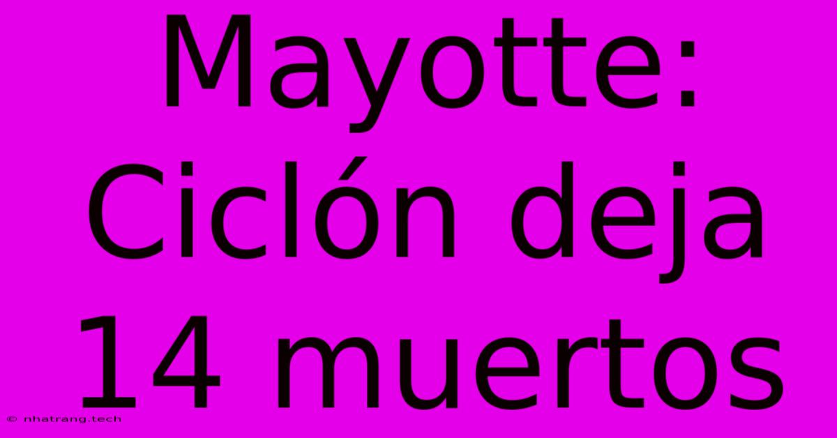 Mayotte: Ciclón Deja 14 Muertos Mayotte: Ciclón Deja 14 Muertos