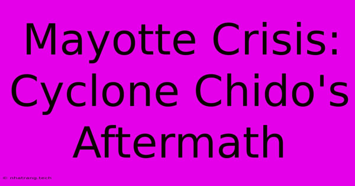 Mayotte Crisis: Cyclone Chido's Aftermath Mayotte Crisis: Cyclone Chido's Aftermath