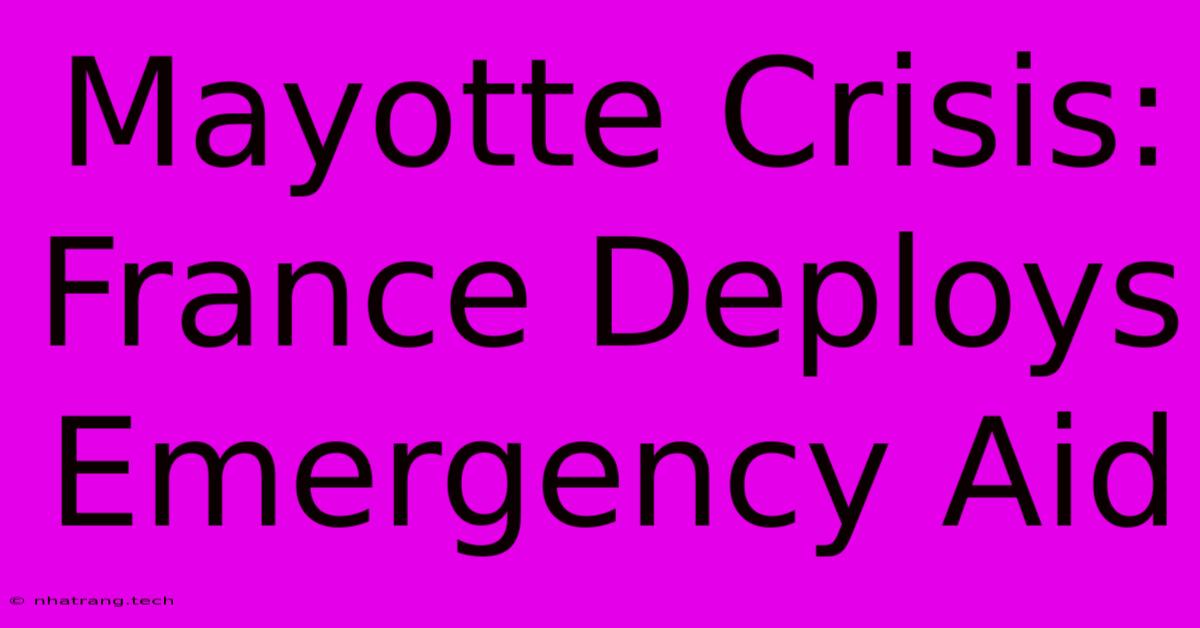 Mayotte Crisis: France Deploys Emergency Aid Mayotte Crisis: France Deploys Emergency Aid