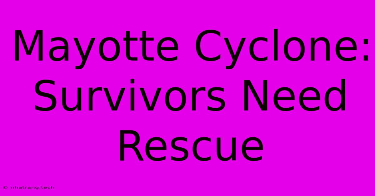 Mayotte Cyclone: Survivors Need Rescue Mayotte Cyclone: Survivors Need Rescue