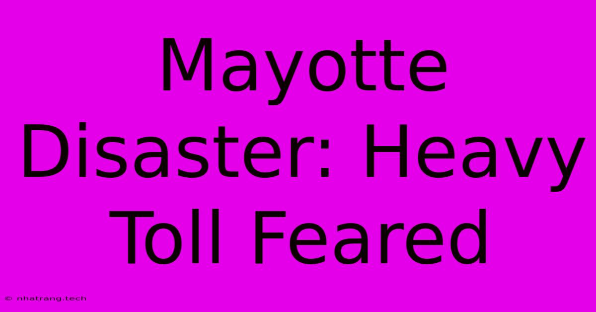 Mayotte Disaster: Heavy Toll Feared Mayotte Disaster: Heavy Toll Feared