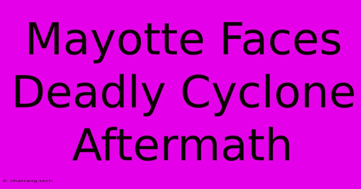 Mayotte Faces Deadly Cyclone Aftermath Mayotte Faces Deadly Cyclone Aftermath