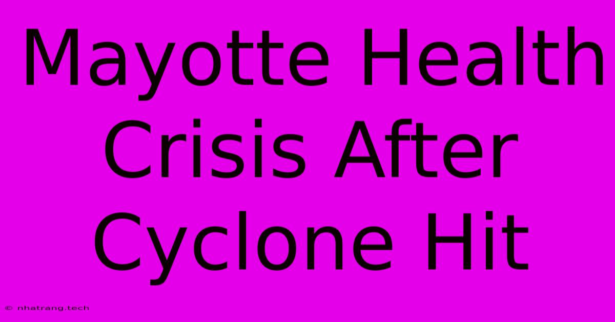 Mayotte Health Crisis After Cyclone Hit Mayotte Health Crisis After Cyclone Hit