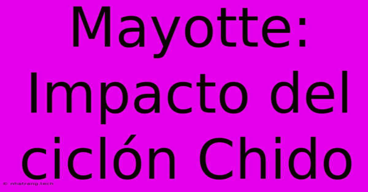 Mayotte: Impacto Del Cicl贸n Chido Mayotte: Impacto Del Cicl贸n Chido