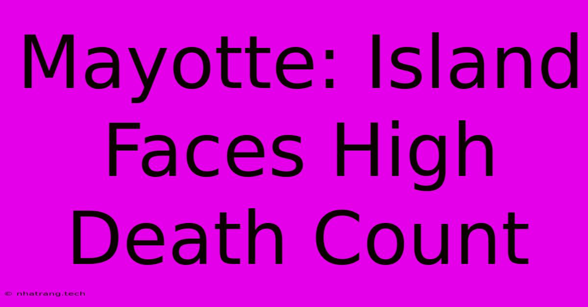 Mayotte: Island Faces High Death Count Mayotte: Island Faces High Death Count