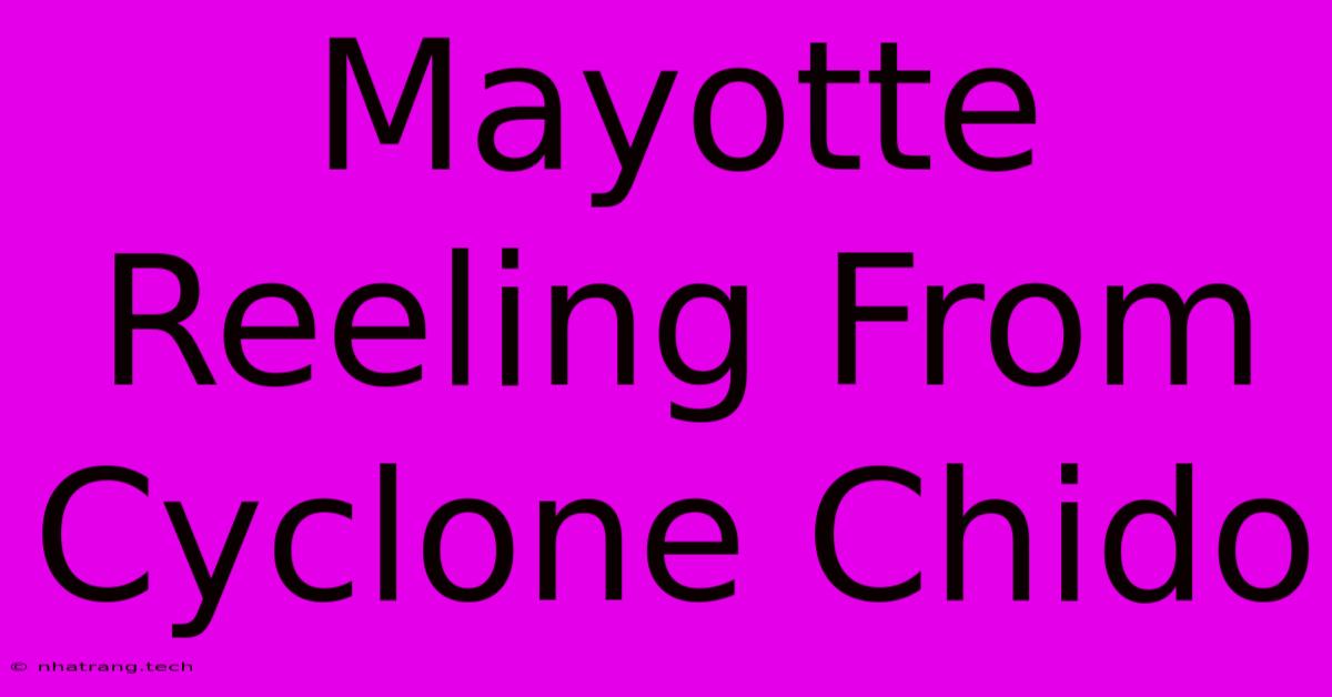 Mayotte Reeling From Cyclone Chido Mayotte Reeling From Cyclone Chido