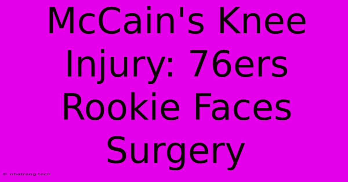 McCain's Knee Injury: 76ers Rookie Faces Surgery McCain's Knee Injury: 76ers Rookie Faces Surgery