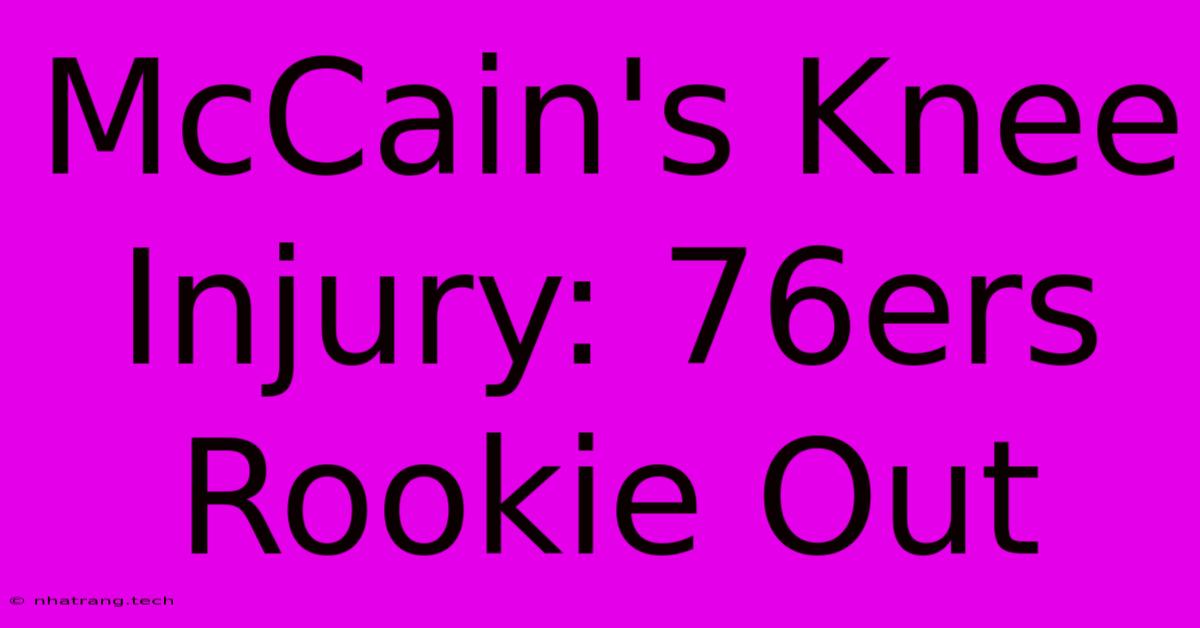 McCain's Knee Injury: 76ers Rookie Out McCain's Knee Injury: 76ers Rookie Out