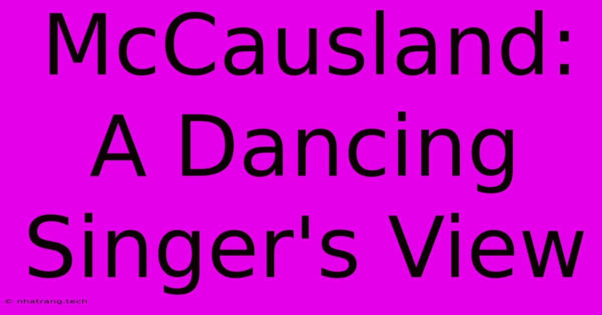 McCausland: A Dancing Singer's View McCausland: A Dancing Singer's View
