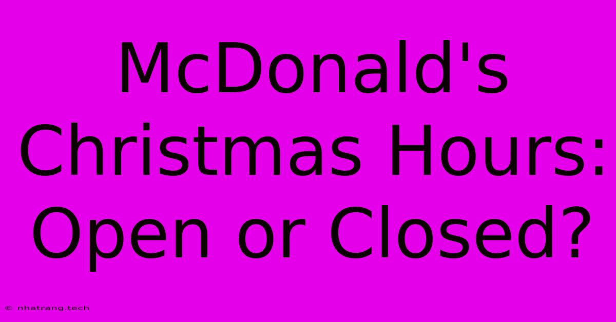 McDonald's Christmas Hours: Open Or Closed?