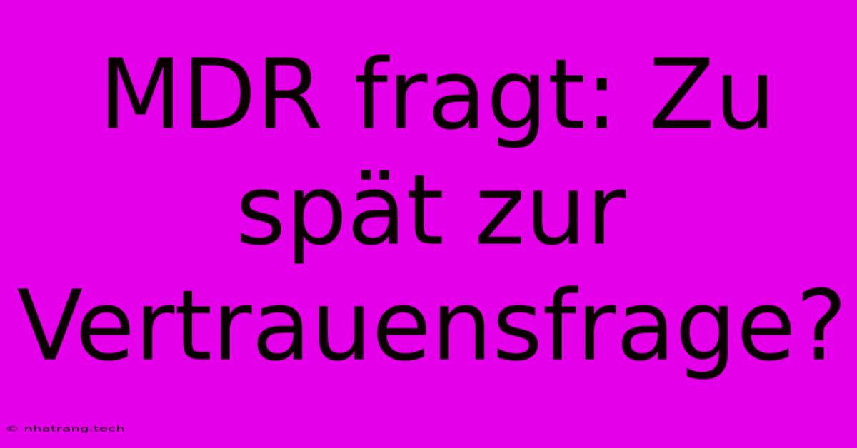 MDR Fragt: Zu SpΓ€t Zur Vertrauensfrage? MDR Fragt: Zu SpΓ€t Zur Vertrauensfrage?