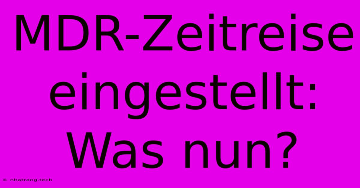 MDR-Zeitreise Eingestellt: Was Nun? MDR-Zeitreise Eingestellt: Was Nun?