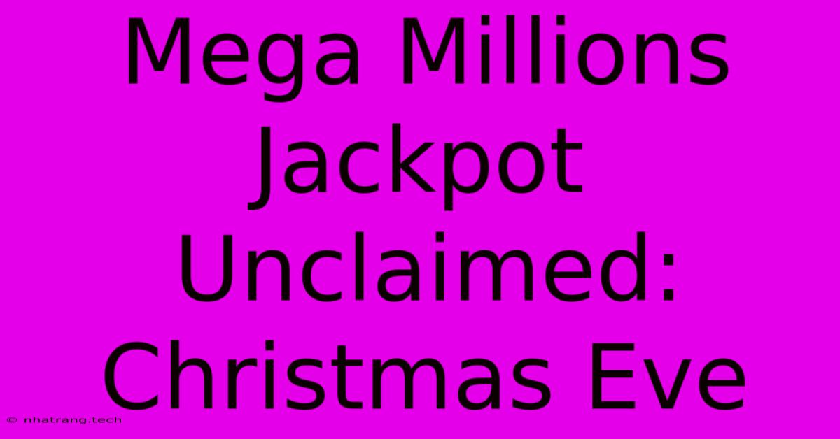 Mega Millions Jackpot Unclaimed: Christmas Eve