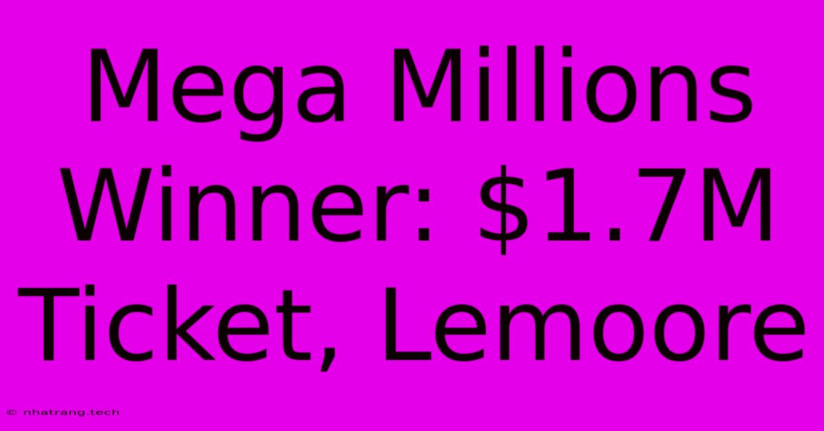 Mega Millions Winner: $1.7M Ticket, Lemoore