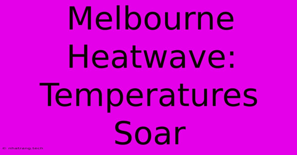 Melbourne Heatwave: Temperatures Soar Melbourne Heatwave: Temperatures Soar