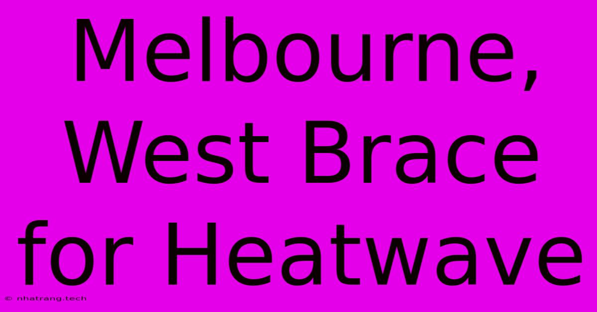 Melbourne, West Brace For Heatwave Melbourne, West Brace For Heatwave