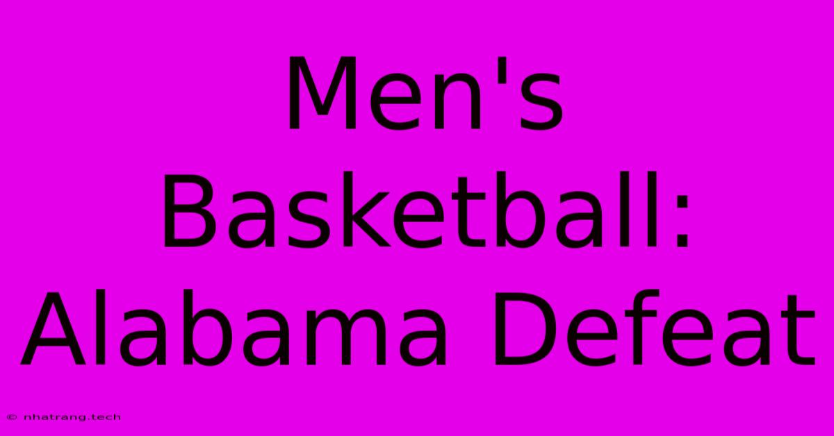 Men's Basketball: Alabama Defeat Men's Basketball: Alabama Defeat