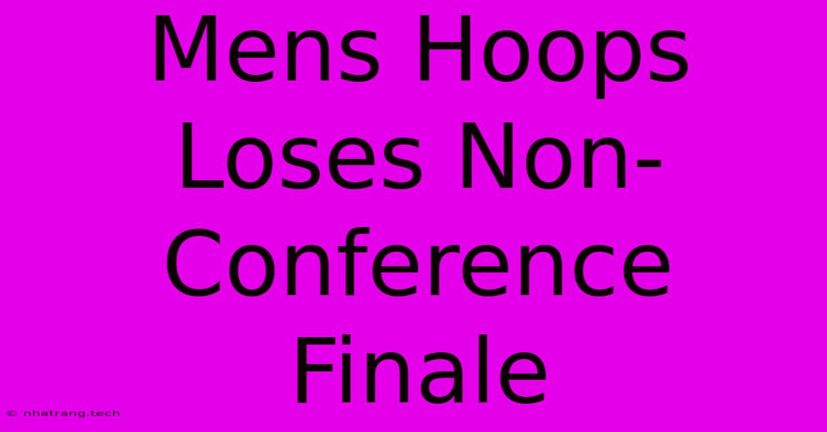 Mens Hoops Loses Non-Conference Finale Mens Hoops Loses Non-Conference Finale
