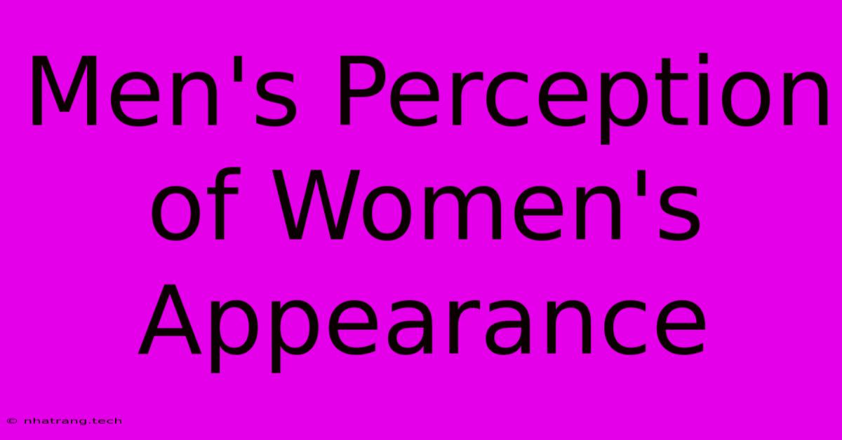 Men's Perception Of Women's Appearance Men's Perception Of Women's Appearance