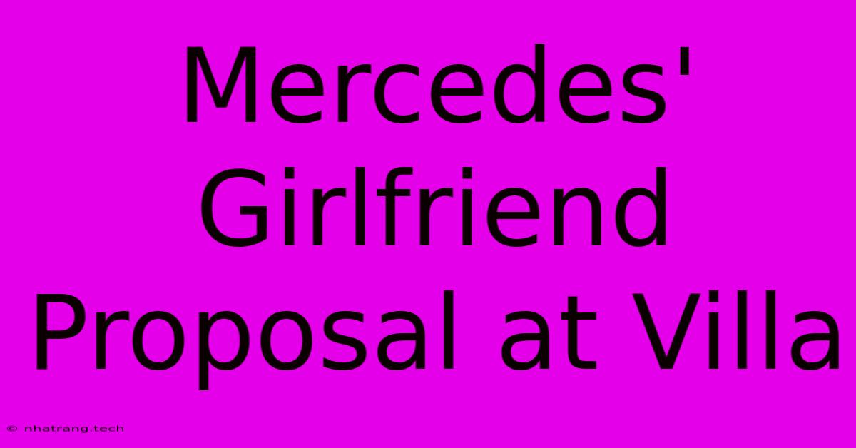 Mercedes' Girlfriend Proposal At Villa Mercedes' Girlfriend Proposal At Villa
