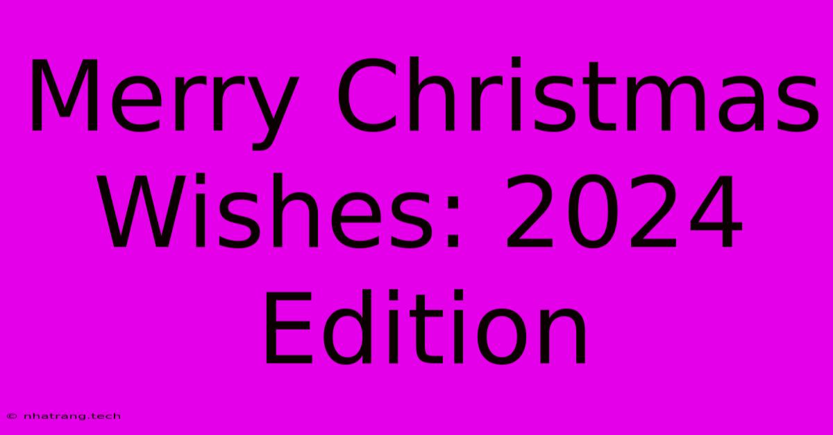 Merry Christmas Wishes: 2024 Edition