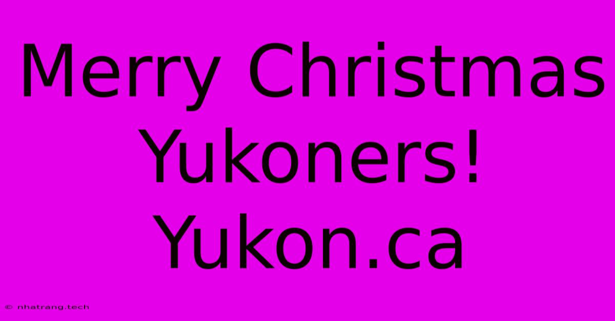 Merry Christmas Yukoners! Yukon.ca