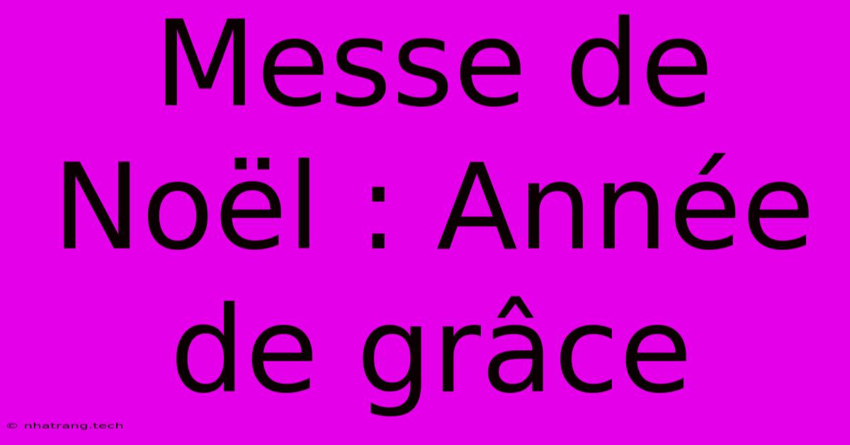 Messe De Noël : Année De Grâce