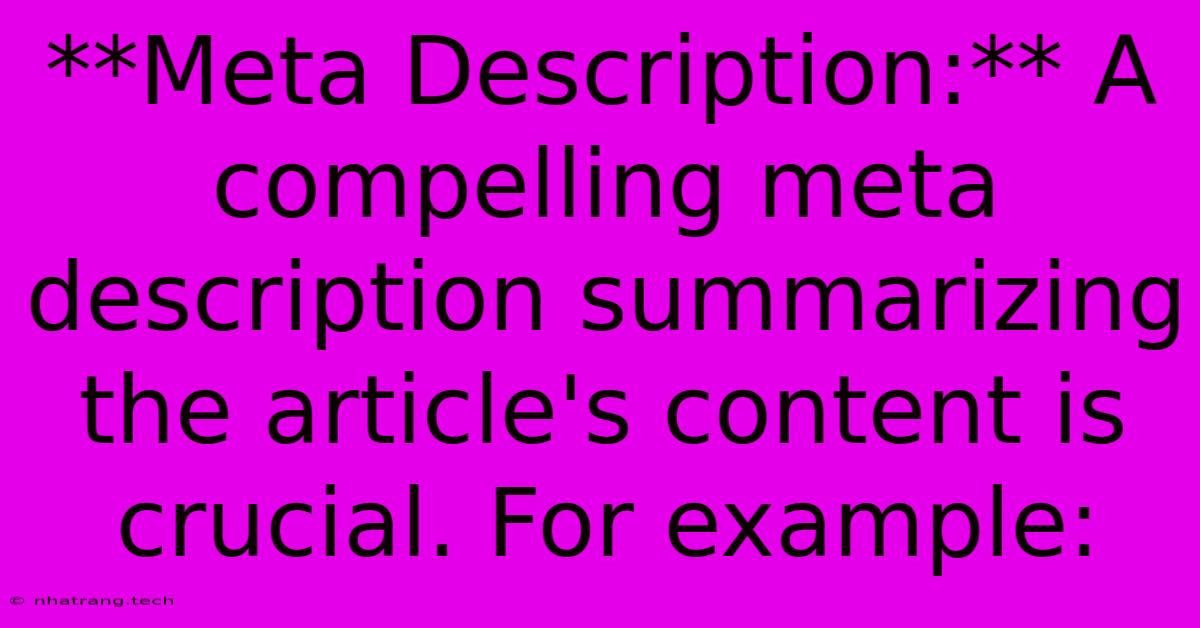 **Meta Description:** A Compelling Meta Description Summarizing The Article's Content Is Crucial. For Example: **Meta Description:** A Compelling Meta Description Summarizing The Article's Content Is Crucial. For Example: