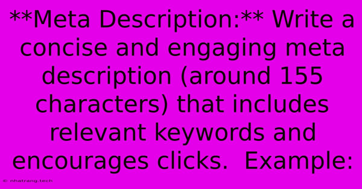 **Meta Description:** Write A Concise And Engaging Meta Description (around 155 Characters) That Includes Relevant Keywords And Encourages Clicks.  Example: