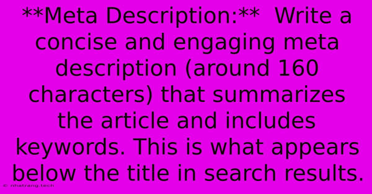 **Meta Description:** Write A Concise And Engaging Meta Description (around 160 Characters) That Summarizes The Article And Includes Keywords. This Is What Appears Below The Title In Search Results. **Meta Description:** Write A Concise And Engaging Meta Description (around 160 Characters) That Summarizes The Article And Includes Keywords. This Is What Appears Below The Title In Search Results.