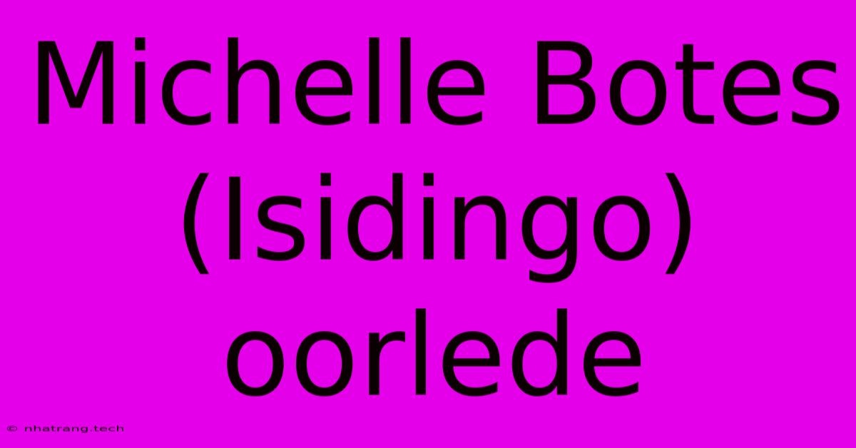 Michelle Botes (Isidingo) Oorlede Michelle Botes (Isidingo) Oorlede