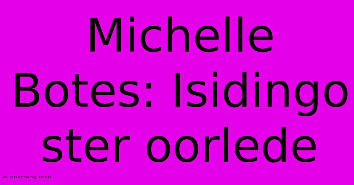 Michelle Botes: Isidingo Ster Oorlede Michelle Botes: Isidingo Ster Oorlede