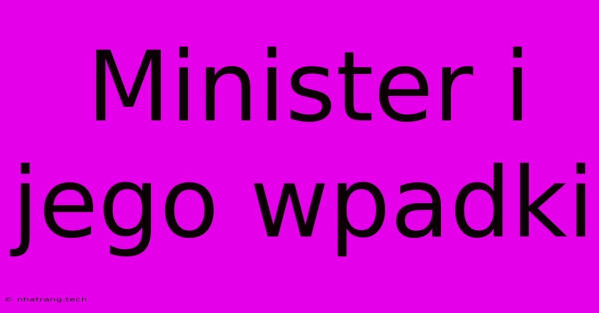 Minister I Jego Wpadki Minister I Jego Wpadki