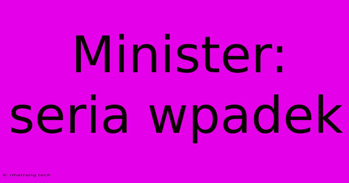 Minister: Seria Wpadek Minister: Seria Wpadek