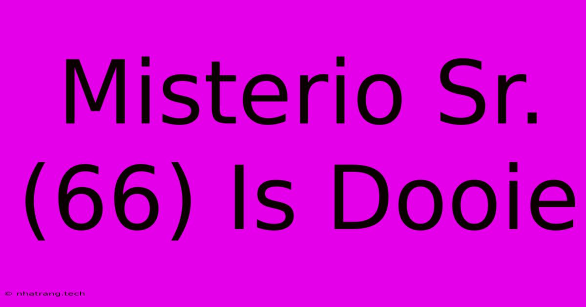 Misterio Sr. (66) Is Dooie Misterio Sr. (66) Is Dooie