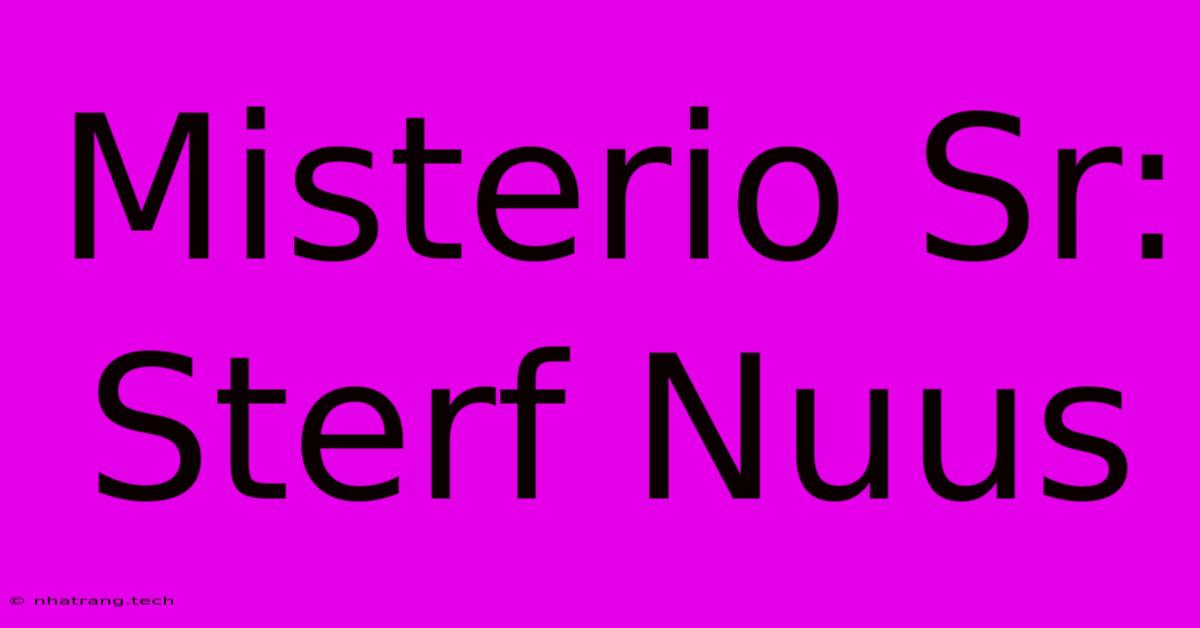 Misterio Sr: Sterf Nuus Misterio Sr: Sterf Nuus