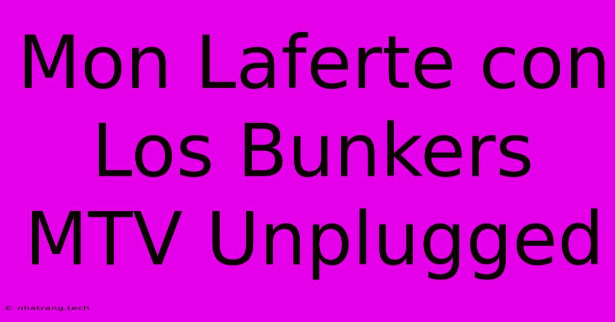 Mon Laferte Con Los Bunkers MTV Unplugged Mon Laferte Con Los Bunkers MTV Unplugged