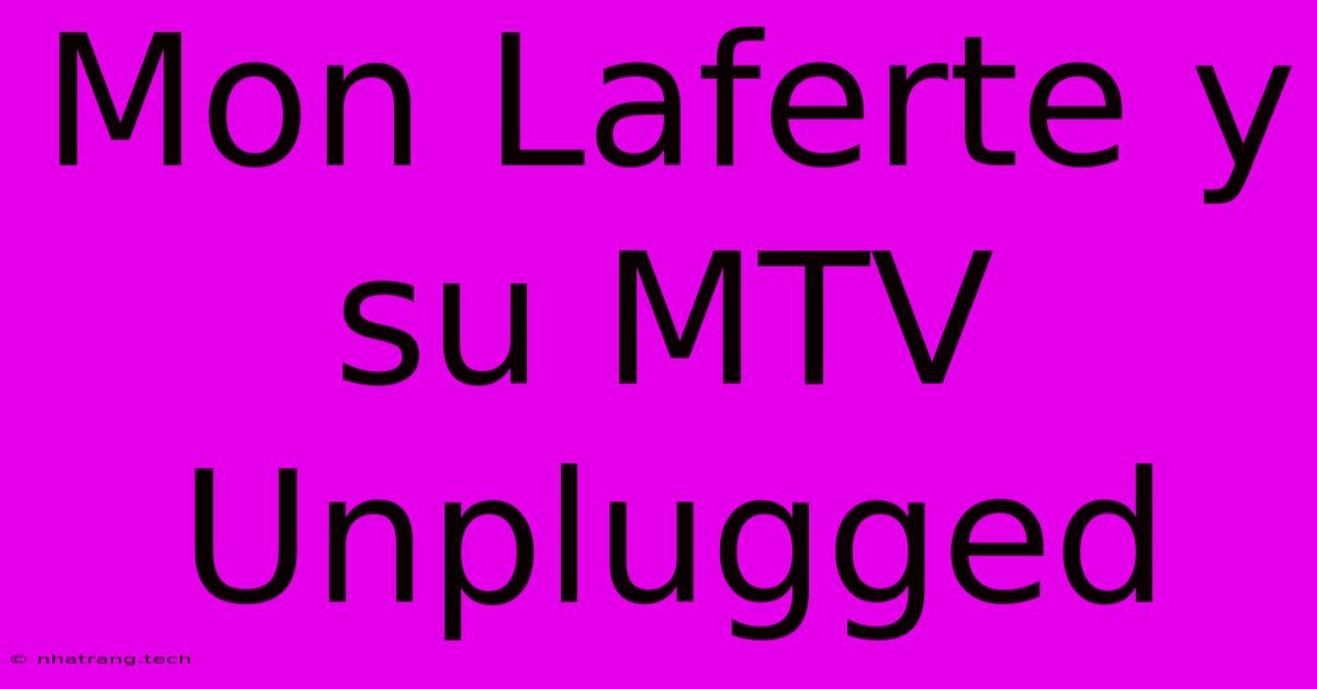 Mon Laferte Y Su MTV Unplugged Mon Laferte Y Su MTV Unplugged