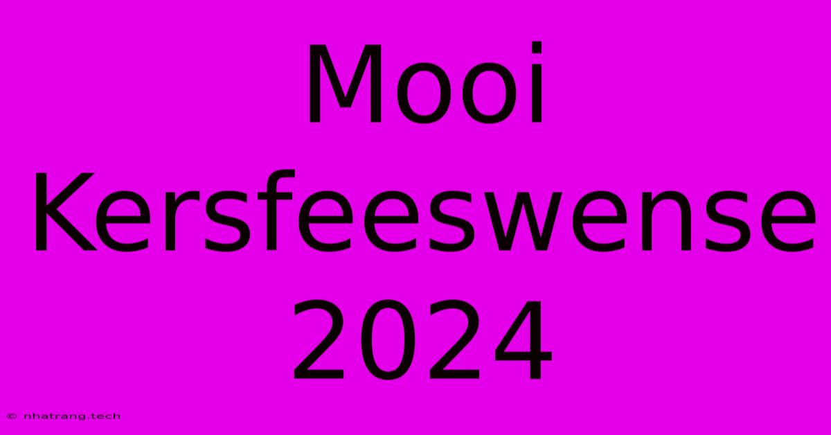 Mooi Kersfeeswense 2024