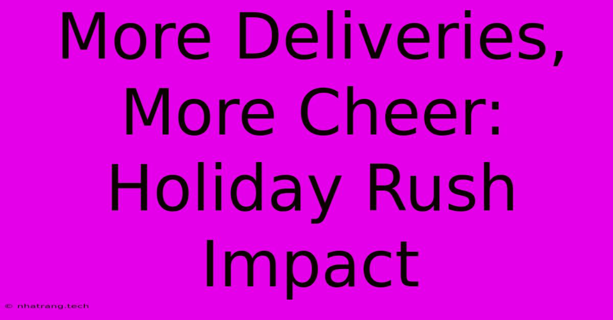 More Deliveries, More Cheer: Holiday Rush Impact More Deliveries, More Cheer: Holiday Rush Impact