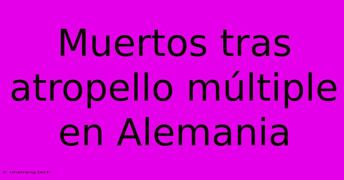 Muertos Tras Atropello Múltiple En Alemania Muertos Tras Atropello Múltiple En Alemania