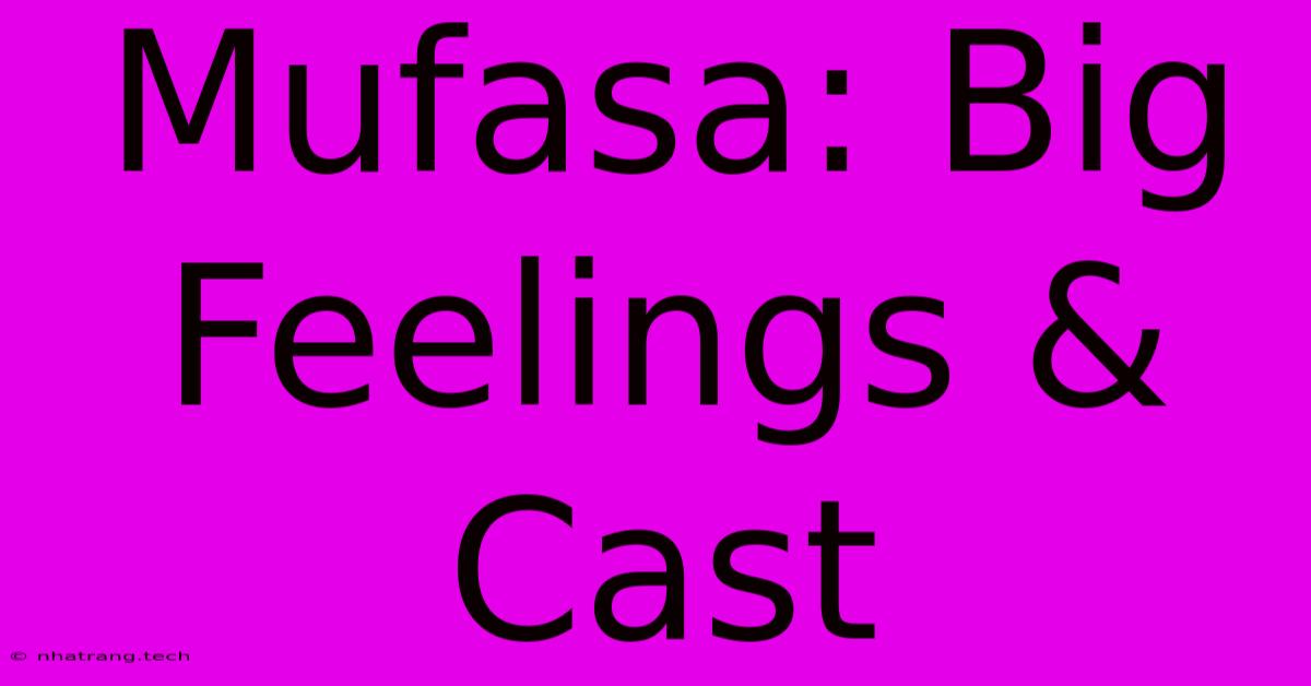 Mufasa: Big Feelings & Cast Mufasa: Big Feelings & Cast