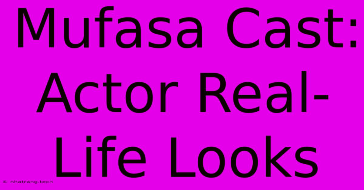 Mufasa Cast: Actor Real-Life Looks Mufasa Cast: Actor Real-Life Looks