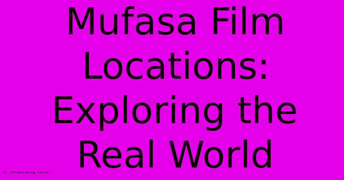 Mufasa Film Locations: Exploring The Real World Mufasa Film Locations: Exploring The Real World
