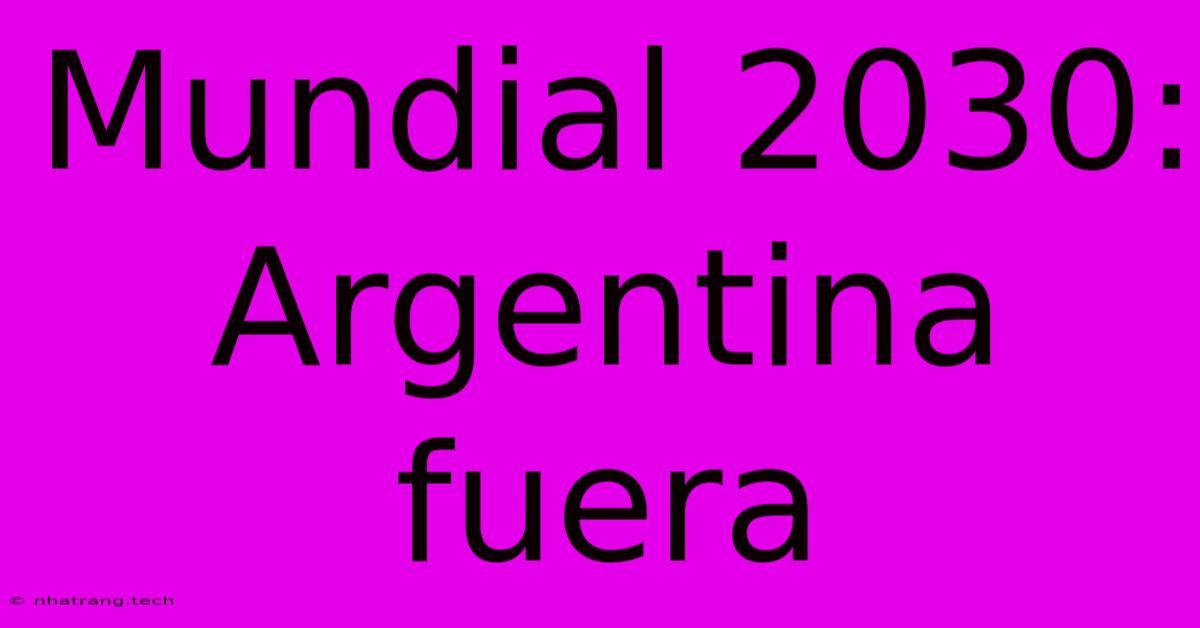 Mundial 2030: Argentina Fuera Mundial 2030: Argentina Fuera