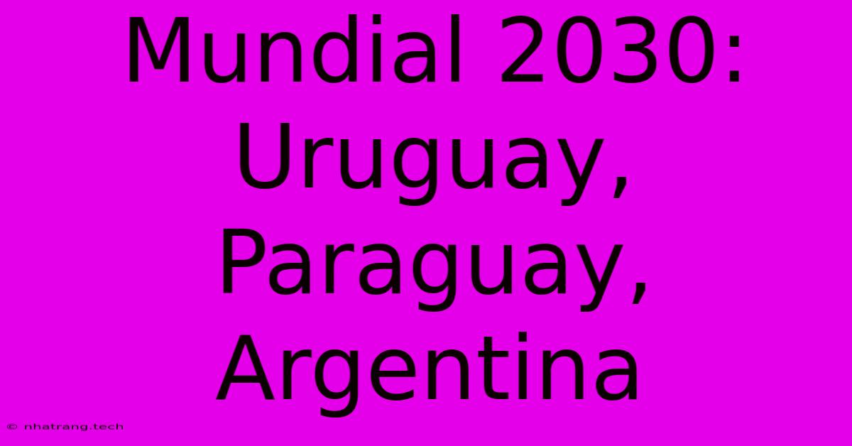 Mundial 2030: Uruguay, Paraguay, Argentina