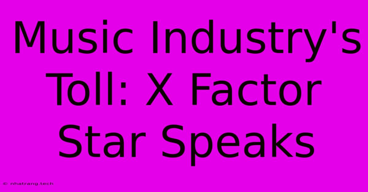 Music Industry's Toll: X Factor Star Speaks Music Industry's Toll: X Factor Star Speaks