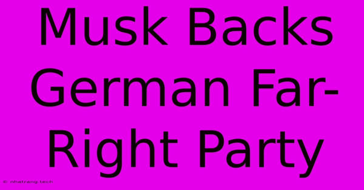 Musk Backs German Far-Right Party Musk Backs German Far-Right Party